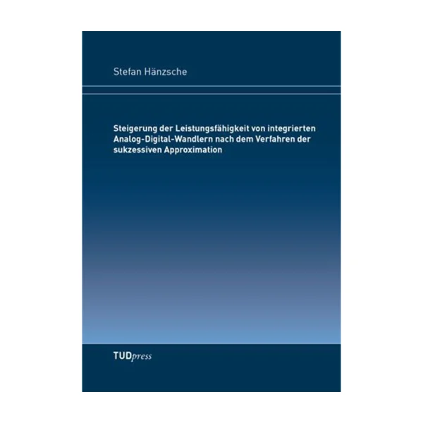 Cover "Steigerung der Leistungsfähigkeit von integrierten Analog-Digital-Wandlern nach dem Verfahren der sukzessiven Approximation"; © THELEM