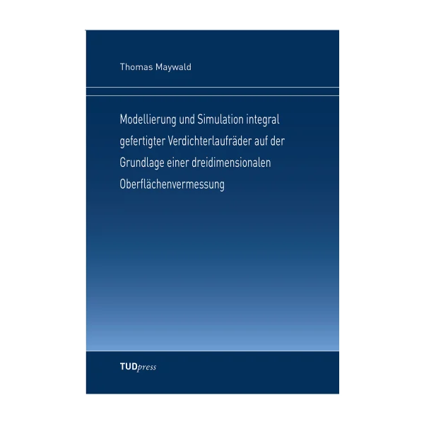 Cover "Modellierung und Simulation integral gefertigter Verdichterlaufräder auf der Grundlage einer dreidimensionalen Oberflächenvermessung"; © THELEM