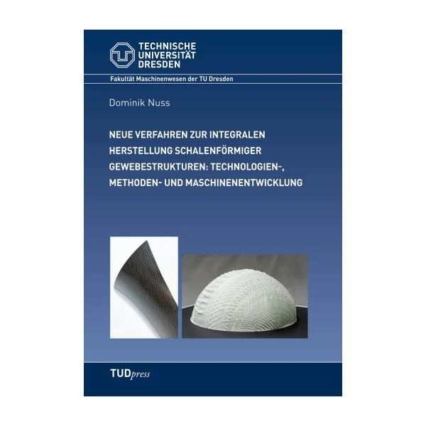 Cover "Neue Verfahren zur integralen Herstellung schalenförmiger Gewebestrukturen: Technologien-, Methoden- und Maschinenentwicklung"; © THELEM