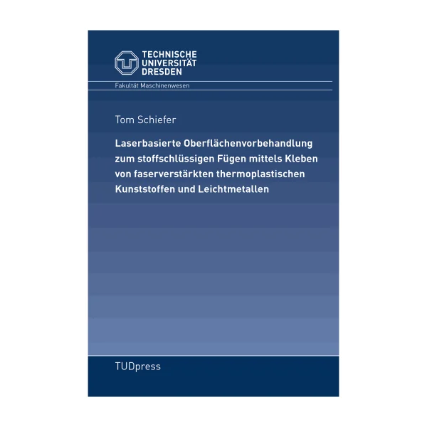 Cover "Laserbasierte Oberflächenvorbehandlung zum stoffschlüssigen Fügen mittels Kleben von faserverstärkten thermoplastischen Kunststoffen und Leichtmetallen"; © THELEM