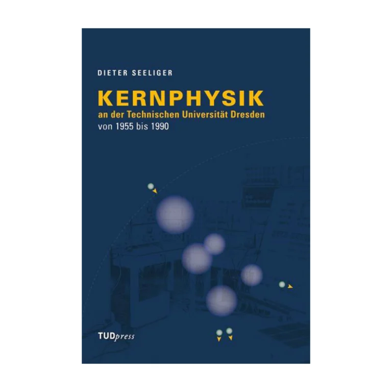 Cover "Kernphysik an der Technischen Universität Dresden von 1955 bis 1990"; © THELEM